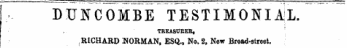 DUNC0MBE TESTIMONIAL. TREASDEEB, '. RICHARD NORMAN, ESQ., No. 2, New Broad-street.