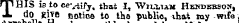 rpHIS istoce-^ify, that -I, Wxu,iaM Hkndebson, J. do KlTO notice to the public, ihat toy wifa arrooeiia