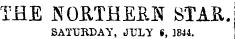 THE NOfiTHE&N STAR. SATURDAY, JULY S, 1844.