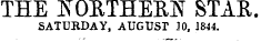 THE KOETHEEN STAR. SATURDAY, AUGUST 10, 1844.
