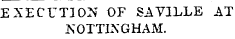 EXECUTION OF SAVILLE AT NOTTINGHAM.