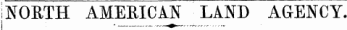; ; NORTH AMERICAN LAND AGENCY.
