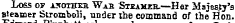 3 Loss or A^OTHKa Wab Steamik.—Her Majesty's Bteamer Stromboli, under the command of the Hon.