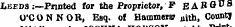 LE£DS:—Pnnted for the Proprietor, P £ABBU8 O'CONNOR, Esq. of Hammers jiith, Count |
