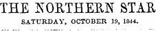 THE JSORTHERN STAR SATURDAY, OCTOBER 29, 1844.