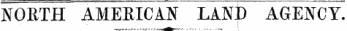 NORTH AMERICAN LAND AGENCY.