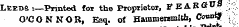 Leeds-.—Printed for the Proprietor, FEABfl^^ O'CONNOR, Esq. of Hammersmith, Co^' \£_