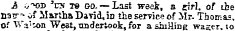 A .j-hxo vs is 00. —Last week, s girl, of the Hair- of Martha David,in the service of Mr- Thomas, of Wa'an West, undertook, for a shilling wager, to