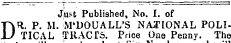 Jaf-t Published, No. I. of DR. P. M. M'DOUALL'S NATIONAL POLITICAL TRACTS. Price One Penny. The aoout six iNumoers win