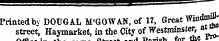ein aireet - . ¦——¦*——¦—¦¦¦•—~ •m=* Printed by DOUGAL M'GOWAN, of 17, Great Win&lt;M£ street, Haymarket, in the City of Westminster, atw=