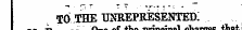 TO'.THE UNREPRESENTED! " ~° _ B ¦ - -- — ^ 1 ^^^ ^^A^n^fetf* W B4 04