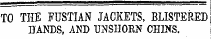 TO THE FUSTIAN JACKETS, BLISTERED HANDS, AND UNSHORN CHINS.