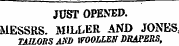 - ~ JUST OPENED. MESSRS. MILLER AND JONES TAILORS AND WOOLLEN DRAPERS,