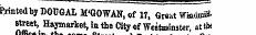 Printed by DOUGAL M'GOWAN . of 17, Gnat Wawmill street, Haymarket, in the City of Westminster, at tta