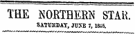 THE ]S'ORTHEE1S T STAR. SATUKBAT , JUSE 7,1845.