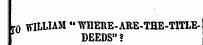 rn WH-MAM " WHERE-ARE-THE-TITLE DEEDS"?