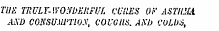 THE TRULY-WONDERFUL CURES OF ASTItlU AND CONSUMl'TUjy , COUGHS. AM) COLDS ,