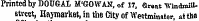 Printed by DOUGAL M'GOWAN .of 17, SrgafVVindmiUstveet , Haymarket, in the ttty oHVestminster aitia