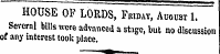 HOUSE OF LORDS, Friday, August 1. Several bills were advanced a stage, but no discussion or any interest took place. M^fcl