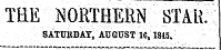 THE NORTHERN STAR. SAT0KDAY, AUGUST 1C, 1815. ¦