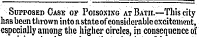 Supposed Case of Poisoxixg at Bath.—This city has been thrown into a state of considerable excitement, especially among the higher circles , in consequence of