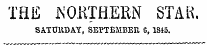 THE NORTHERN STAR. SATUEDAY, SBPTEMBEr., G, 1845.