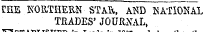 CHE NORTHERN- STAR, AND NATIONAL TRADES' JOURNAL,