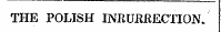 THE POLISH INSURRECTION.