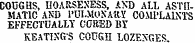COUGHS, HOARSENESS, AND ALL ASTHMATIC AND 1'UI.MONAftY COML'LALNTS EFFECTUALLY VOWED BY KEATLNTxS GOU€H LOZENGES.
