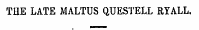 THE LATE MALTUS QUESTELL RYALL.