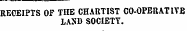 RECEIPTS OF TIIE CHARTIST CO-OPERATIVE LAND SOCIETY.