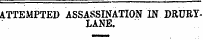 ATTEMPTED ASSASSINATION IN DRURYLANE.
