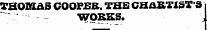 THO2KAS COOPEK. THE CHARTIST'S WORKS. j