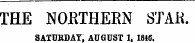 THE NOETHEKN STAii. SATURDAY, AUGUST 1, 1846.