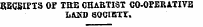 RECEIPTS OF TEE CHARTIST CO-OPBRA.TIVB IiAKD SQCIETT.