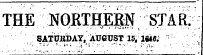 THE NORTHERN STAR; : 8ATUKbAT, AUGUST 15, 1«6. ! .;