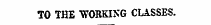 TO THE WORKING CLASSES.