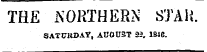 THE NORTHERN STAR. SATCKDAY, AUGUST 23. 184e.