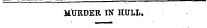 MURDER IN HULL.