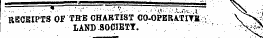—¦¦— ^N. - .;. ' . ;¦ • •: *"¦¦ ¦ " ." . r ¦ N &lt;S , RECEIPTS OF THE CHARTIST CO-OPERVflTK \ &gt; v LAND SOCIETY. X^v