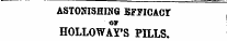 ASTONISHING BF?ICACr HOLLOWAY'S PILLS.