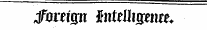 Jfjrceign - Intelligence*.«, T~ Z . 71