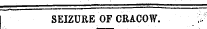 ssr: ^—==== SEIZURE OF CRACOW. W
