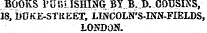 BOOKS 1'U . Ki.ISHING- BY B.D. COUSINS, 18, i)DJvE-5TREET, LINCOLN'S-INN-FIELDS, LONDO2?.