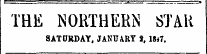 THE NORTHERN STAR SATURDAY, JANUARY J, 18*7.