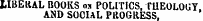 LIBERAL BOOKS os POLITICS, THEOLOGY. LIBERAL BOOKS os POLITICS, THEOLOGY AND SOCIAL PROGRESS.
