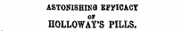 ASTONISHING EFFICACY HOLLOWAY'S PILLS.