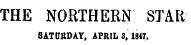 THE NORTHERN STAR SATtTCDAY, APRIL 3, 1847.