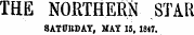 THE NORTHERN STAR SATURDAY, MAY 15, 1847.