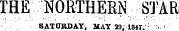 TEE NOETHERN STAR SATURDAY, MAY 39, 1347. : - ;